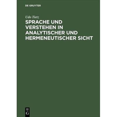 Sprache und Verstehen in analytischer und hermeneutischer Sicht, Gebundene Ausgabe von Udo Tietz, De Gruyter, 978-3-05-002499-8