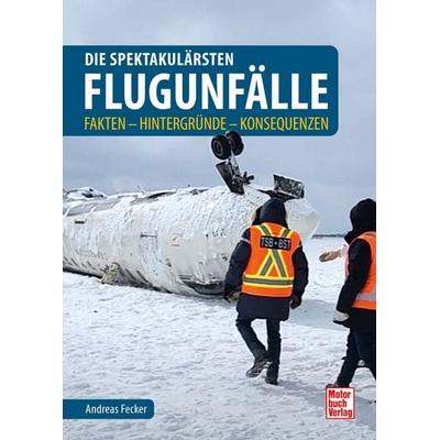 Die spektakulärsten Flugunfälle, Gebundene Ausgabe von Andreas Fecker, Motorbuch Verlag, 978-3-613-04746-4
