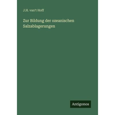 Zur Bildung der ozeanischen Salzablagerungen, Taschenbuch von J. H. van't Hoff, Antigonos Verlag, 978-3-563-94726-5