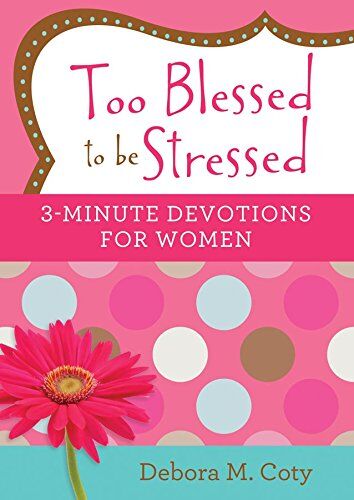Coty, Debora M. - Too Blessed to Be Stressed: 3-Minute Devotions for Women - Preis vom 16.10.2026 11:41:07 h