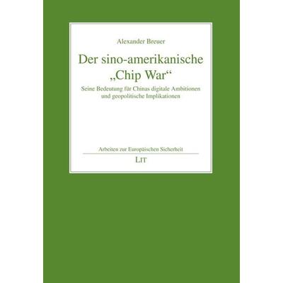 Der sino-amerikanische „Chip War“, Taschenbuch von Alexander Breuer, LIT, 978-3-643-15611-2