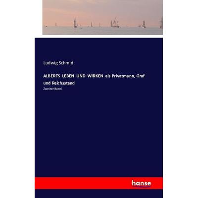 ALBERTS LEBEN UND WIRKEN als Privatmann, Graf und Reichsstand, Taschenbuch von Ludwig Schmid, Hansebooks, 978-3-7411-1290-4