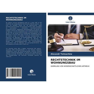 Rechtstechnik im Wohnungsbau, Taschenbuch von Alexandr Tolmachöw, Verlag Unser Wissen, 978-620-3-29129-2