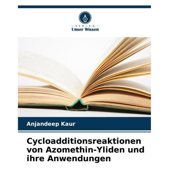 Bod Cycloadditionsreaktionen von Azomethin-Yliden und ihre Anwendungen (Deutsch, Softcover, Anjandeep Kaur) (57197611)