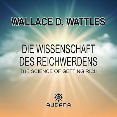 Die Wissenschaft des Reichwerdens - Wallace D. Wattles, Audio, 9783966250078