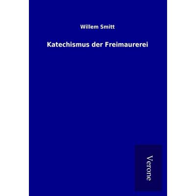 Katechismus der Freimaurerei, Taschenbuch von Willem Smitt, BoD - Books on Demand