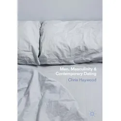 Men, Masculinity and Contemporary Dating, Fachbücher von Chris Haywood
