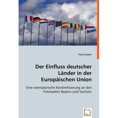 Holder, F: Der Einfluss deutscher Länder in der Europäischen, Taschenbuch von Flora Holder, VDM, 978-3-639-04168-2