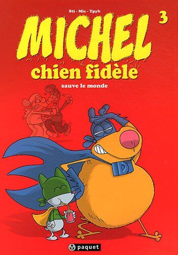 Sti - Michel chien fidèle. Vol. 3. Michel chien fidèle sauve le monde - Preis vom 30.09.2026 22:30:23 h