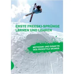 Erste Freeski-Sprünge - Lernen und Lehren: Methodik und Didaktik des Freestyle Skiings, Ratgeber von Markus Beckedahl