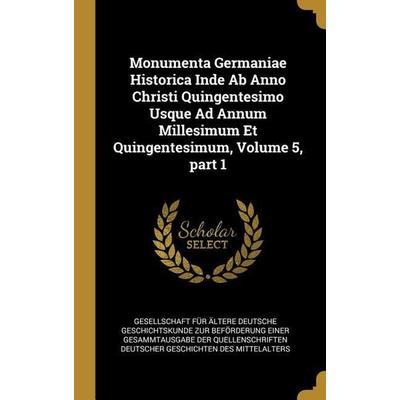 Monumenta Germaniae Historica Inde Ab Anno Christi Quingentesimo Usque Ad Annum Millesimum Et Quingentesimum, Volume 5, part 1, Gebundene Ausgabe von
