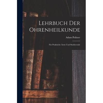 Lehrbuch Der Ohrenheilkunde, Taschenbuch von Adam Politzer, Legare Street Press, 978-1-01-916633-8