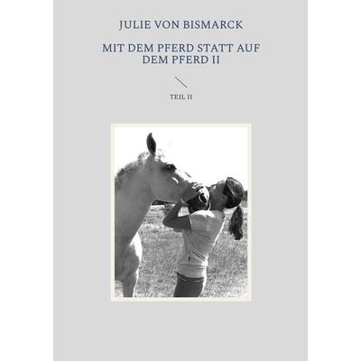 Mit dem Pferd statt auf dem Pferd II, Taschenbuch von Julie Bismarck, Verlag von Bismarck, 978-3-9822821-5-2