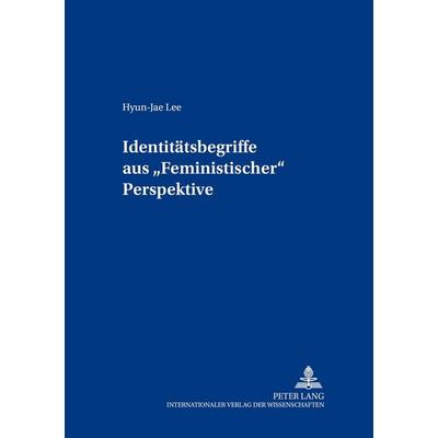 Identitätsbegriffe aus «Feministischer» Perspektive, Taschenbuch von Hyun-Jae Lee, Peter Lang GmbH, Internationaler Verlag der Wissenschaften,