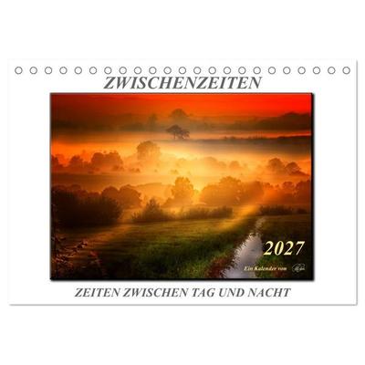 Zwischenzeiten - Zeiten zwischen Tag und Nacht (Tischkalender 2027 DIN A5 quer), CALVENDO Monatskalender
