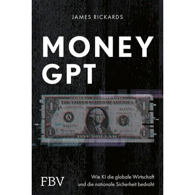 MoneyGPT, Gebundene Ausgabe von James Rickards, Finanzbuch Verlag, 978-3-95972-812-6