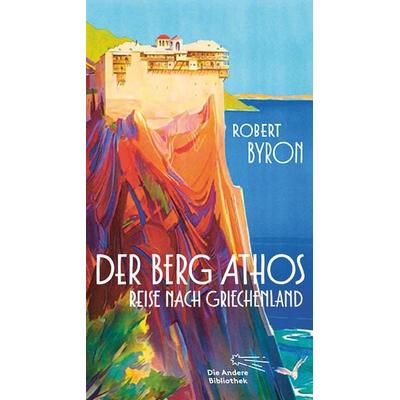Der Berg Athos - Reise nach Griechenland, Gebundene Ausgabe von Robert Byron, AB - Die Andere Bibliothek, 978-3-8477-0422-5
