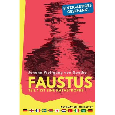 Faustus. Teil 1 ist eine Katastrophe. (mehrfach automatisch übersetzt) - Ein einzigartiges Geschenk!, Taschenbuch von Johann Wolfgang von Goethe,
