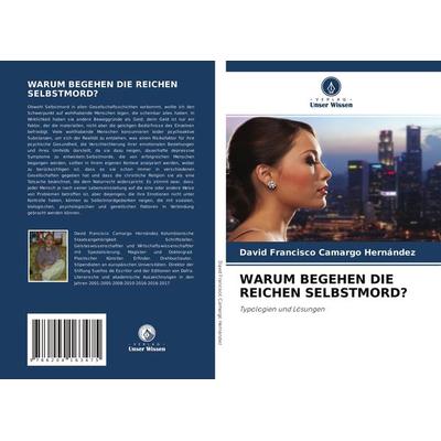 Warum Begehen die Reichen Selbstmord?, Taschenbuch von David Francisco Camargo Hernández, Verlag Unser Wissen, 978-620-4-16347-5