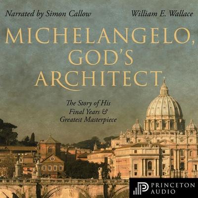 Michelangelo, God's Architect - William E. Wallace, Audio, 9780691199306