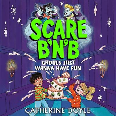 Scare B'n'B: Ghouls Just Wanna Have Fun - Catherine Doyle, Audio, 9781526685810