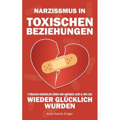 Narzissmus in toxischen Beziehungen, Taschenbuch von Anna Sophie Krüger, Bookmundo, 978-94-037-7696-5