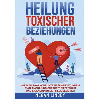 Heilung toxischer Beziehungen, Taschenbuch von Megan Linsey, Lucid Page Media, 978-3-9893557-2-9