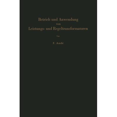 Betrieb und Anwendung von Leistungs- und Regeltransformatoren, Taschenbuch von Fritz Ande, Springer Berlin, 978-3-642-92615-0