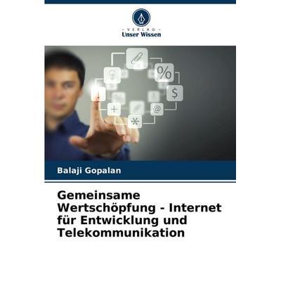 Gemeinsame Wertschöpfung - Internet für Entwicklung und Telekommunikation, Taschenbuch von Balaji Gopalan, Verlag Unser Wissen, 978-620-6-97153-5