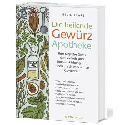 Die heilende Gewürz Apotheke, Gebundene Ausgabe von Bevin Clare, Herba Press, 978-3-946245-08-7