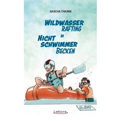 Wildwasser-Rafting im Nichtschwimmerbecken, Paperback von Sascha Thamm, Lektora, 978-3-95461-152-2