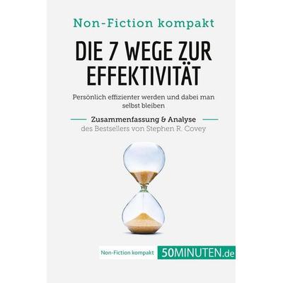 Die 7 Wege zur Effektivität. Zusammenfassung & Analyse des Bestsellers von Stephen R. Covey, Taschenbuch von 50minuten, 50Minuten.de,