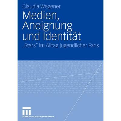 Medien, Aneignung und Identität, Taschenbuch von Claudia Wegener, VS Verlag für Sozialwissenschaften, 978-3-531-15442-8