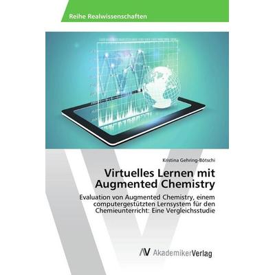Virtuelles Lernen mit Augmented Chemistry, Taschenbuch von Kristina Gehring-Bötschi, AV Akademikerverlag, 978-3-639-87394-8