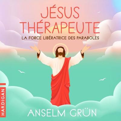 Jésus thérapeute : La force libératrice des paraboles - Anselm Grün, Audio, 9782374346717