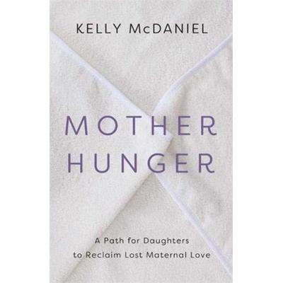 Mother Hunger, Taschenbuch von Kelly McDaniel, Hay House, 978-1-78817-469-5