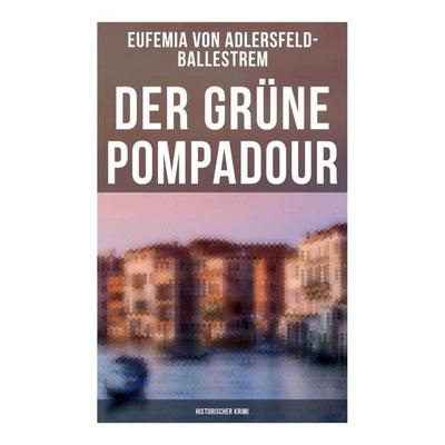 Der grüne Pompadour (Historischer Krimi), Taschenbuch von Eufemia Adlersfeld-Ballestrem, Musaicum Books, 978-80-272-4952-7
