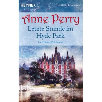 Letzte Stunde im Hyde Park, Taschenbuch von Anne Perry, Heyne, 978-3-453-42225-4