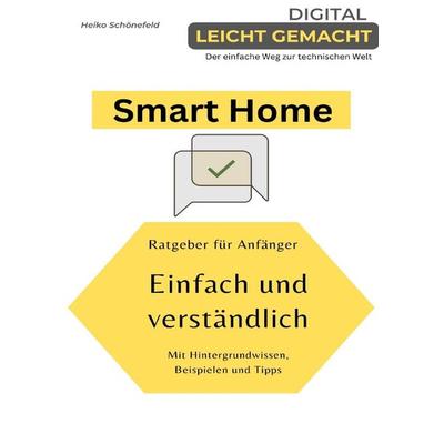 Digital leicht gemacht - Der einfache Weg zur technischen Welt, Taschenbuch von Heiko Schönefeld, Epubli, 978-3-7575-6328-8