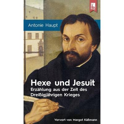 Hexe und Jesuit, Taschenbuch von Antonie Haupt, Eifeler Literaturverlag, 978-3-96123-014-3