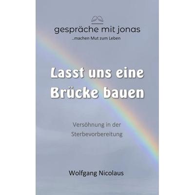 Lasst uns eine Brücke bauen, Taschenbuch von Wolfgang Nicolaus, BoD – Books on Demand, 978-3-7562-2889-8
