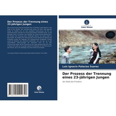 Der Prozess der Trennung eines 23-jährigen Jungen, Taschenbuch von Luis Ignacio Palacios Suarez, Verlag Unser Wissen, 978-620-4-10265-8