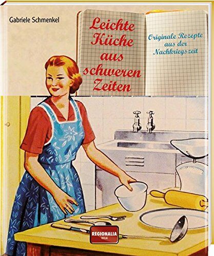 Gabriele Schmenkel - Leichte Küche aus schweren Zeiten: Originale Rezepte aus der Nachkriegszeit - Preis vom 12.10.2026 11:37:12 h