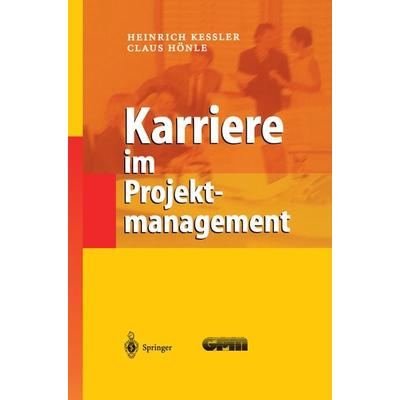 Karriere im Projektmanagement, Taschenbuch von Heinrich Kessler,Claus Hönle, Springer Berlin, 978-3-642-62613-5