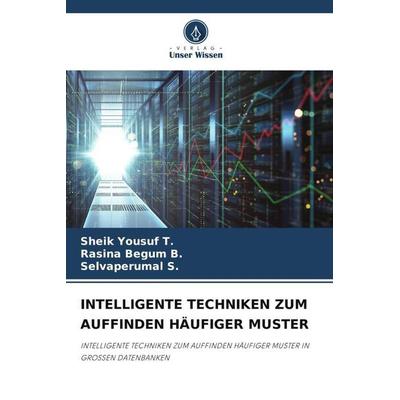INTELLIGENTE TECHNIKEN ZUM AUFFINDEN HÄUFIGER MUSTER, Taschenbuch von Sheik Yousuf T.,Rasina Begum B.,Selvaperumal S., Verlag Unser Wissen,