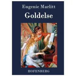 Goldelse, Belletristik von Eugenie Marlitt