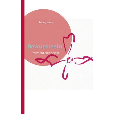 Bewusstsein, Taschenbuch von Ronny Hiess, BoD – Books on Demand, 978-3-7693-5245-0