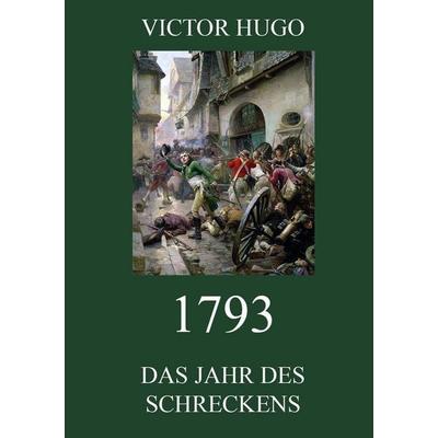 1793 - Das Jahr des Schreckens, Taschenbuch von Victor Hugo, Jazzybee Verlag, 978-3-8496-8769-4
