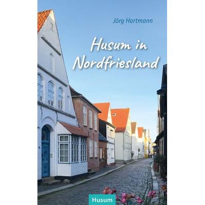 Husum in Nordfriesland, Taschenbuch von Jörg Hartmann, Husum Druck- und Verlagsgesellschaft, 978-3-96717-092-4