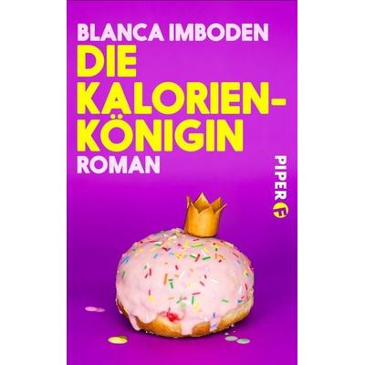Die Kalorien-Königin, Taschenbuch von Blanca Imboden, Piper Taschenbuch, 978-3-492-50074-6